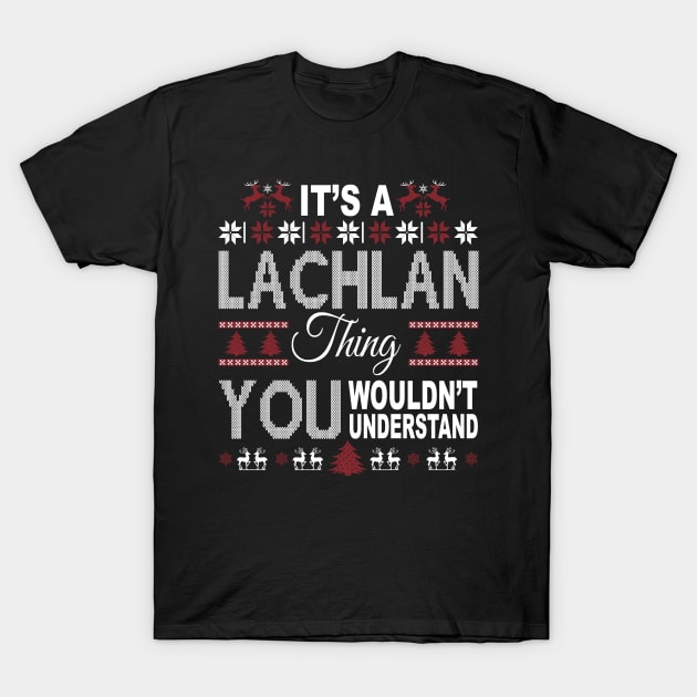 It's LACHLAN Thing You Wouldn't Understand Xmas Family Name T-Shirt by Salimkaxdew